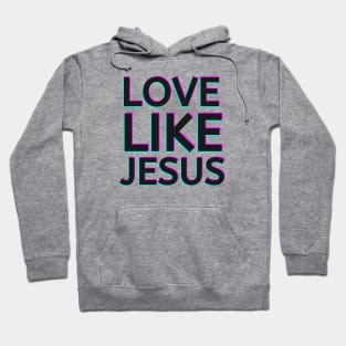 Love Like Jesus: Spread Kindness and Compassion Hoodie